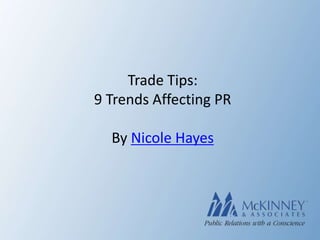 Trade Tips:
9 Trends Affecting PR

  By Nicole Hayes
 
