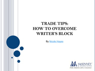 TRADE TIPS:
HOW TO OVERCOME
 WRITER’S BLOCK
    By Nicole Hayes
 