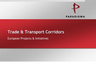 Trade & Transport Corridors
European Projects & Initiatives
 