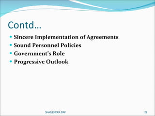 Contd… Sincere Implementation of Agreements   Sound Personnel Policies Government’s Role   Progressive Outlook   SHAILENDRA DAF 