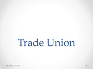 Trade Union
Sandeep Paatlan
 