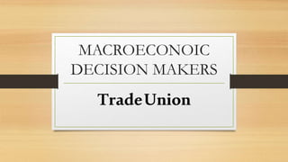 MACROECONOIC
DECISION MAKERS
TradeUnion
 