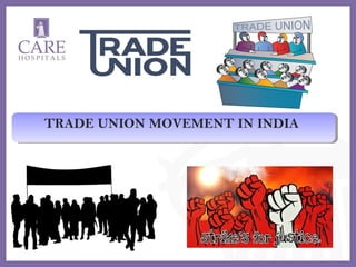 TRADE UNION MOVEMENT IN INDIATRADE UNION MOVEMENT IN INDIA
 