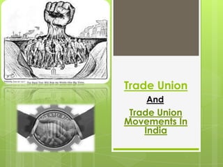 Trade Union
Trade Union
Movements In
India
And
 