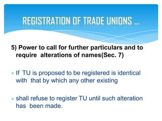 5) Power to call for further particulars and to
require alterations of names(Sec. 7)
If TU is proposed to be registered is identical
with that by which any other existing
shall refuse to register TU until such alteration
has been made.
 