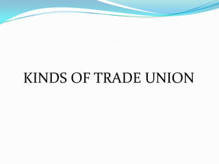 KINDS OF TRADE UNION
 