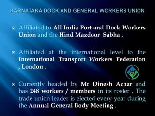employee safety amongst othersCANARA STEVEDORING WORKER’S UNIONThere has been a wage revision issue in 2009 between NMPT management and TU’s.