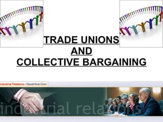 TRADE UNIONS AND COLLECTIVE BARGAINING 