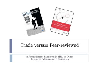 Trade versus Peer-reviewed
Information for Students in HRD & Other
Business/Management Programs
 