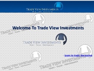 Welcome To Trade View Investments
- Learn to trade the market
 