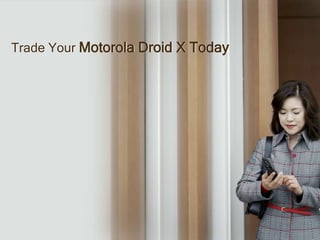 Trade Your Motorola Droid X Today
 