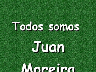 Todos somos  Juan Moreira 