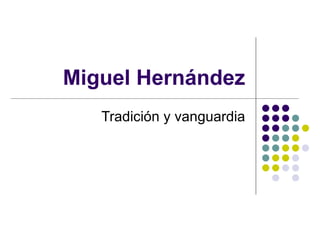 Miguel Hernández Tradición y vanguardia 