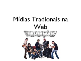 Mídias Tradionais na Web 