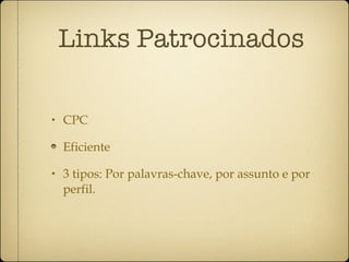 Links Patrocinados CPC Eficiente 3 tipos: Por palavras-chave, por assunto e por perfil. 