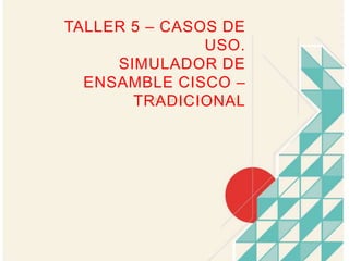 Taller 5 – Casos de uso. Simulador de ensamble cisco – Tradicional Alejandro Venegas S. 