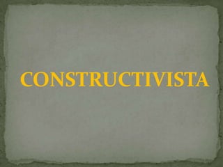 CONSTRUCTIVISTA
 