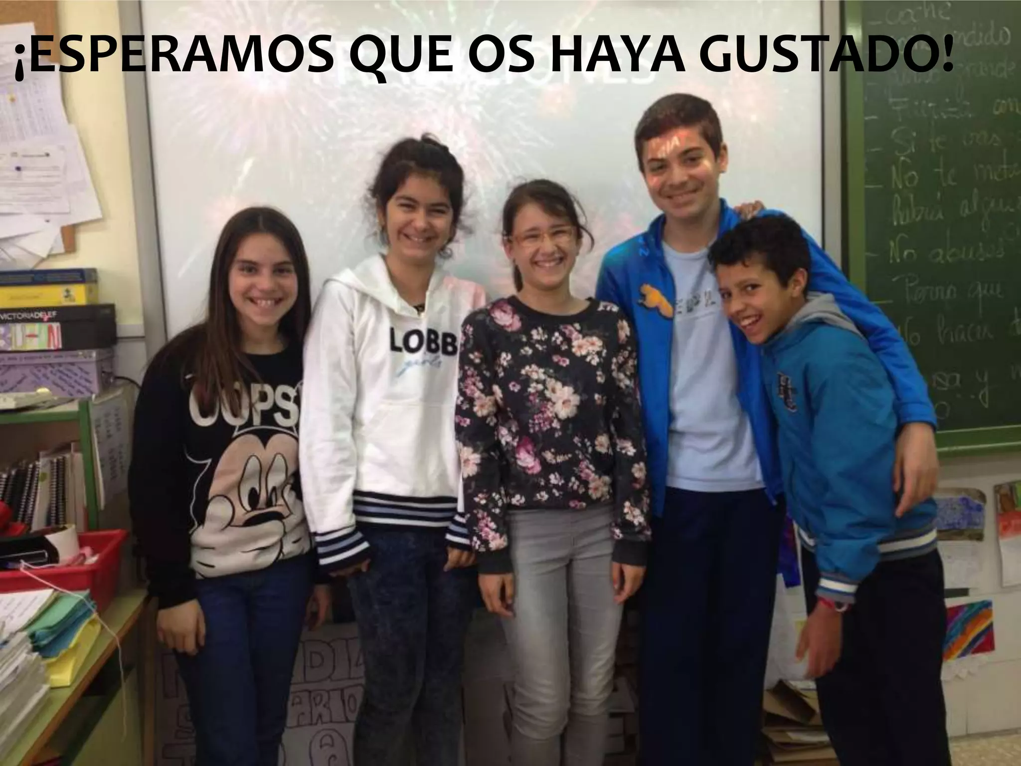 ¡ESPERAMOS QUE OS HAYA GUSTADO!
 