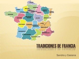TRADICIONES DE FRANCIA
           Sandra y Casiana
 