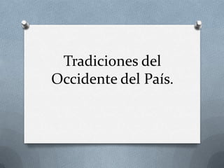 Tradiciones del
Occidente del País.
 