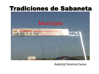 Tradiciones de Sabaneta
Municipio
Autor(a):Yuraima Cuicas
 