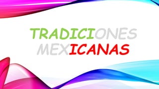 TRADICIONES
MEXICANAS
 