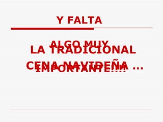 Y FALTA  ALGO MUY  IMPORTANTE!!!! LA TRADICIONAL  CENA NAVIDEÑA … 