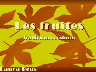 Les fruites Tradicions i costums Laura Beas 