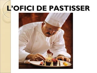 L’OFICI DE PASTISSER 