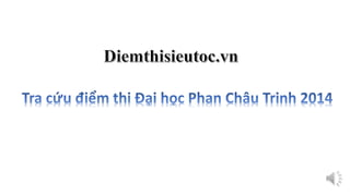 Tra diem thi dai hoc phan chau trinh 2014 - diemthisieutoc.vn