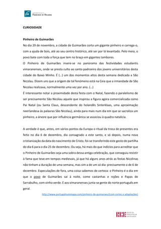 CURIOSIDADE
Pinheiro de Guimarães
No dia 29 de novembro, a cidade de Guimarães corta um gigante pinheiro e carrega-o,
com ...