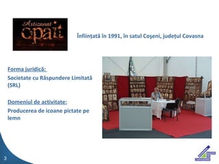 Înfiinţată în 1991 ,  în satul Coşeni, judeţul Covasna Forma juridică:  Societate cu Răspundere Limitată (SRL) Domeniul de...