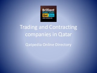 Trading and Contracting
companies in Qatar
Qatpedia Online Directory
 