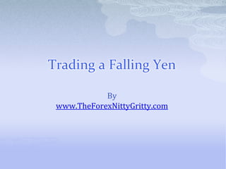 Trading a Falling Yen
By
www.TheForexNittyGritty.com
 