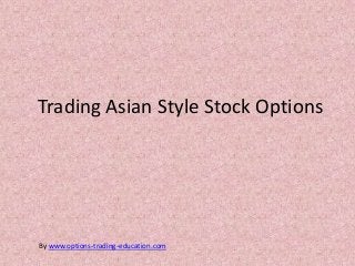 Trading Asian Style Stock Options




By www.options-trading-education.com
 