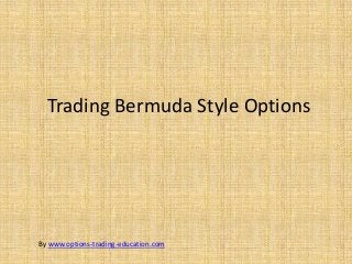 Trading Bermuda Style Options




By www.options-trading-education.com
 