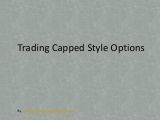 Trading Capped Style Options




By www.options-trading-education.com
 