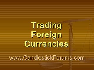 www.CandlestickForums.comwww.CandlestickForums.com
TradingTrading
ForeignForeign
CurrenciesCurrencies
 