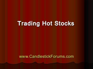 www.CandlestickForums.comwww.CandlestickForums.com
Trading Hot StocksTrading Hot Stocks
 