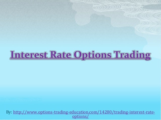 Interest rate options trading