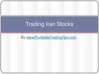 By www.ProfitableTradingTips.com
Trading Iran Stocks
 