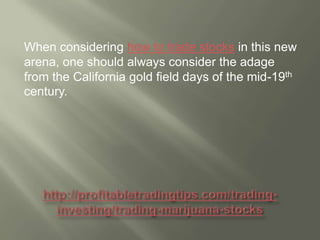 When considering how to trade stocks in this new
arena, one should always consider the adage
from the California gold field days of the mid-19th
century.

 