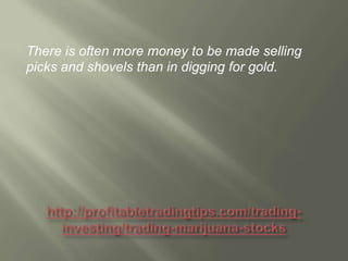 There is often more money to be made selling
picks and shovels than in digging for gold.

 