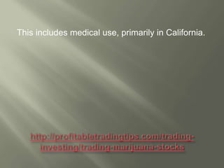 This includes medical use, primarily in California.

 