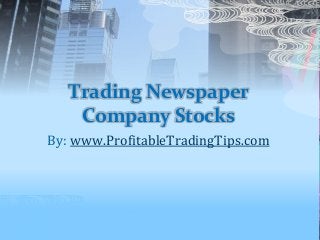 Trading Newspaper
Company Stocks
By: www.ProfitableTradingTips.com
 