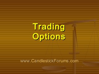 www.CandlestickForums.comwww.CandlestickForums.com
TradingTrading
OptionsOptions
 
