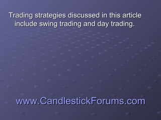 www.CandlestickForums.comwww.CandlestickForums.com
Trading strategies discussed in this articleTrading strategies discusse...