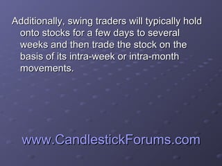 www.CandlestickForums.comwww.CandlestickForums.com
Additionally, swing traders will typically holdAdditionally, swing trad...