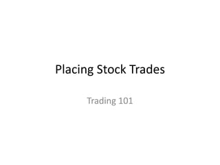 Placing Stock Trades

     Trading 101
 