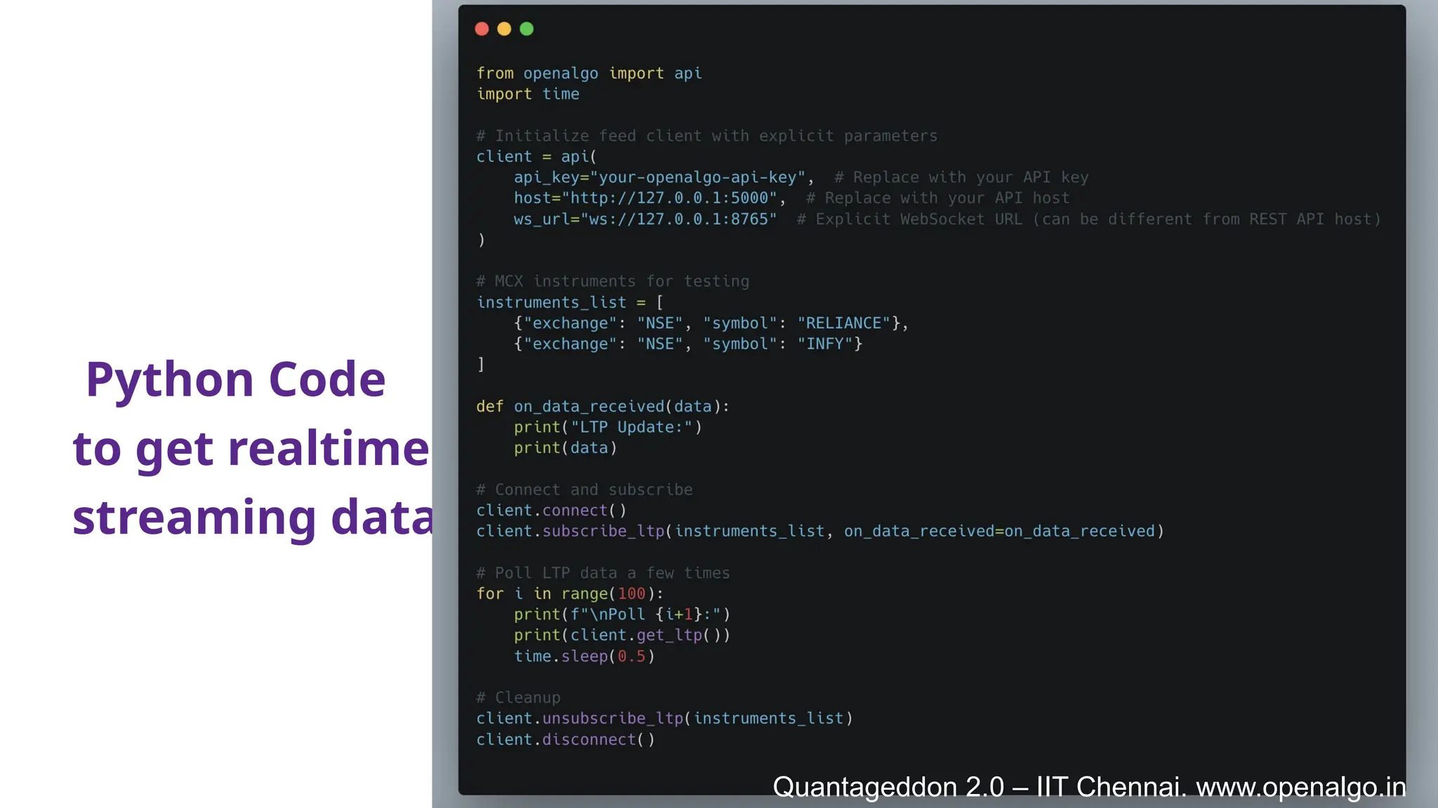 Python Code
to get realtime
streaming data
Quantageddon 2.0 – IIT Chennai. www.openalgo.in
Quantageddon 2.0 – IIT Chennai. www.openalgo.in
 